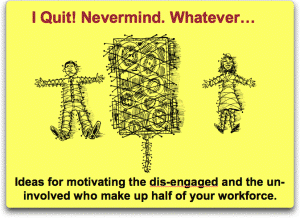 Workplace Motivation – “I Quit! Nevermind. Whatever…”