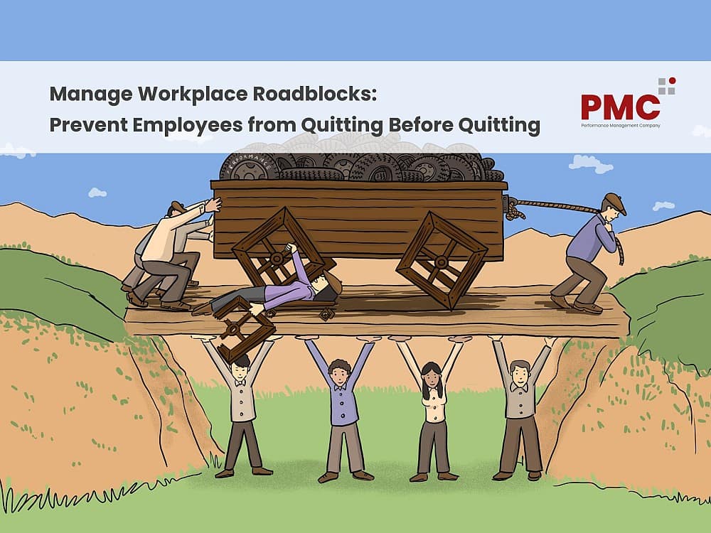Manage Workplace Roadblocks - Prevent Employees from Quitting Before Quitting